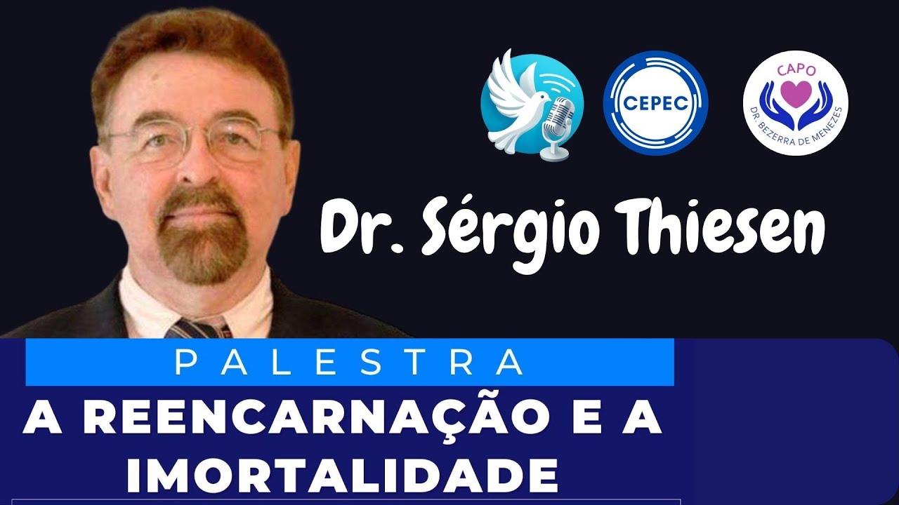 Dr. Sérgio Thiesen - A reencarnação e a Imortalidade  A redescoberta da Alma e a valorização da Vida