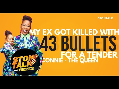 CONNIE THE QUEEN - MY ex got 43 bullets for a tender and he passed away, may his soul find peace