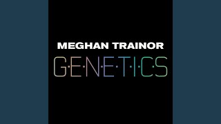 Meghan Trainor - Genetics