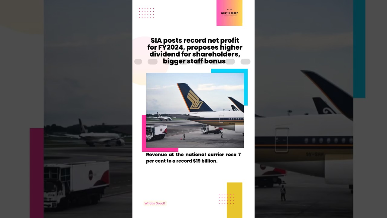SIA posts record net profit for FY2024, proposes higher dividend for shareholders,bigger staff bonus