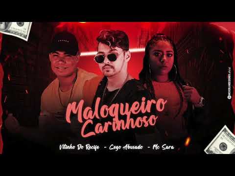 VITINHO DO RECIFE, CEGO ABUSADO & MC SARA - MALOQUEIRO CARINHOSO