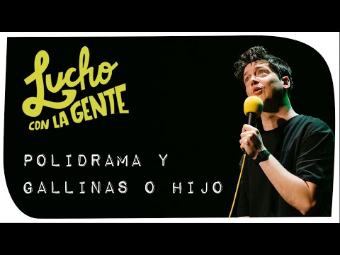 Lucho con La Gente #213 - Polidrama y Gallinas o Hijo