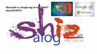 preview picture of video 'Microsoft vs. Google tug of war! FIGHT! --- alog 20130525 (audio podcast)'