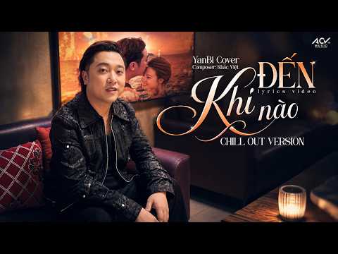 ĐẾN KHI NÀO (Chill Out Version) - YANBI COVER x KHẮC VIỆT | Đến Khi Nào Mặt Trời Ngừng Chiếu...