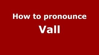 How to pronounce Vall