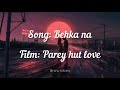 Parey hut love - Behka Na (lyrics)