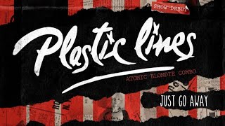 Just Go Away || Plastic Lines (Atomic Blondie Combo)