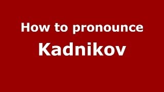 How to pronounce Kadnikov