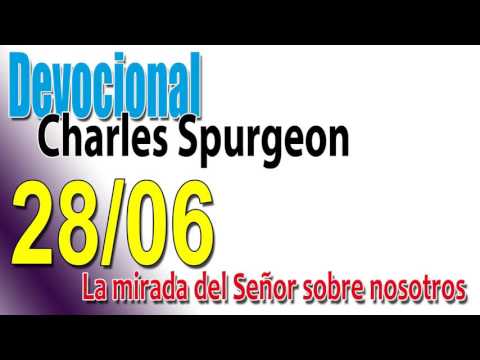 Devocional Charles Spurgeon 28/06 - La mirada del Señor sobre nosotros