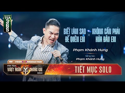 Mashup BIẾT LÀM SAO ĐỂ QUÊN EM & KHÔNG CẦN PHẢI HỨA ĐÂU EM - ANH TÀI PHẠM KHÁNH HƯNG | Tiết mục SOLO