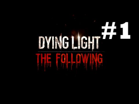 Dying Light - The Following DLC - Playthrough (Part 1) - The Way Out & Kaan & Able