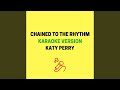 Chained to the Rhythm (Originally Performed by Katy Perry ft. Skip Marley) Chained to the Rhythm (Originally Performed by Katy Perry ft. Skip Marley)