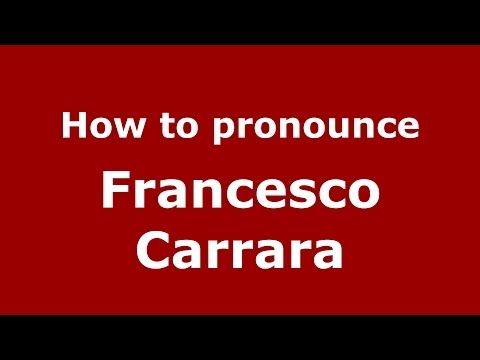 How to pronounce Francesco Carrara (Italian/Italy) - PronounceNames.com