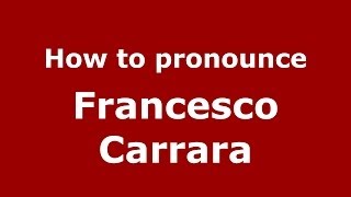 How to pronounce Francesco Carrara