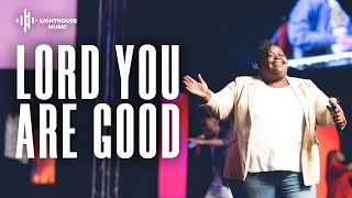 Lord You Are Good (By Todd Galberth) | Lighthouse Church Music