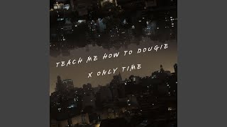 Teach Me How to Dougie x Only Time