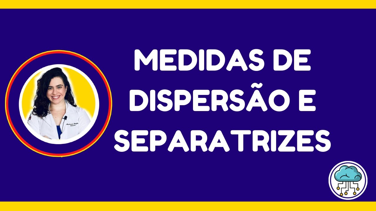 Medidas de dispersão e separatrizes - Bioestatística e Epidemiologia