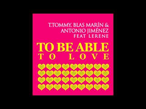 T.Tommy, Blas Marin, Antonio Jimenez - To Be Able to Be Love - Javi Reina Remix - feat. Lerene