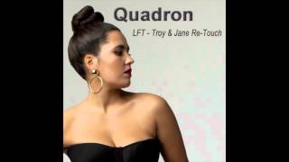QUADRON - LFT (Troy & Jane Re-Touch)