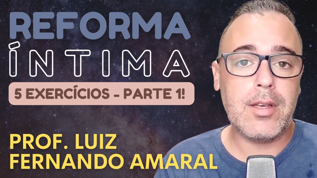 Watch Now ✅ O QUE É | REFORMA ÍNTIMA | COMO FAZER | 5 EXERCÍCIOS | PARTE 1 | PROF. LUIZ FERNANDO AMARAL ✅ O QUE É | REFORMA ÍNTIMA | COMO FAZER | 5 EXERCÍCIOS | PARTE 1 | PROF. LUIZ FERNANDO AMARAL