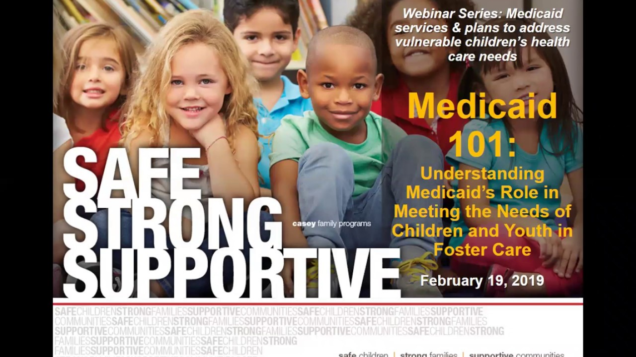 Medicaid 101 Understanding Medicaid’s Role in Meeting the Needs of Children and Youth in Foster Care