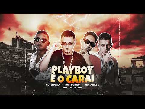 Mc Apena, MC Lokão, Mc Abase  - Playboy é o Carai