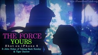 Shot on iPhone 6 The Force - Yours ft John Nolan & Tiger Darrow