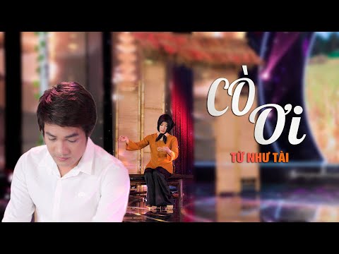 CÒ ƠI - TỪ NHƯ TÀI || Ca Khúc Lấy Đi Nước Mắt Hàng Triệu Người Khi Nghe