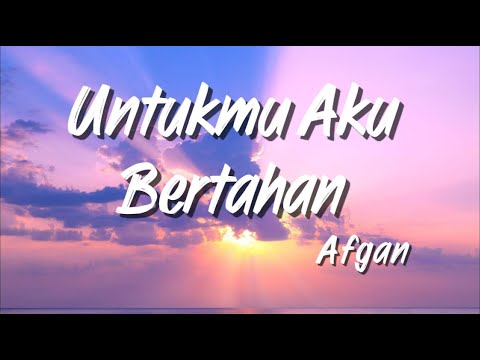 Afgan - Untukmu Aku Bertahan | Lirik Lagu Indonesia