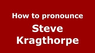 How to pronounce Steve Kragthorpe