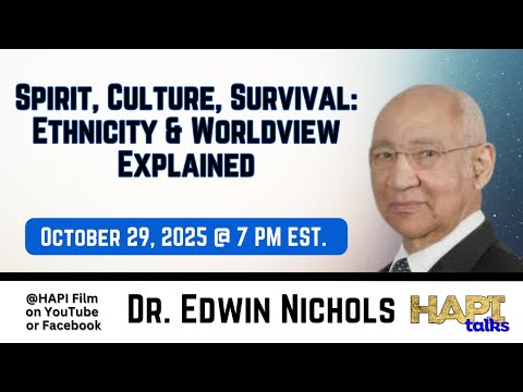 HAPI Talks:  SPIRIT, CULTURE, SURVIVAL:  ETHNICITY & WORLDVIEW EXPLAINED with Dr. Edwin Nichols