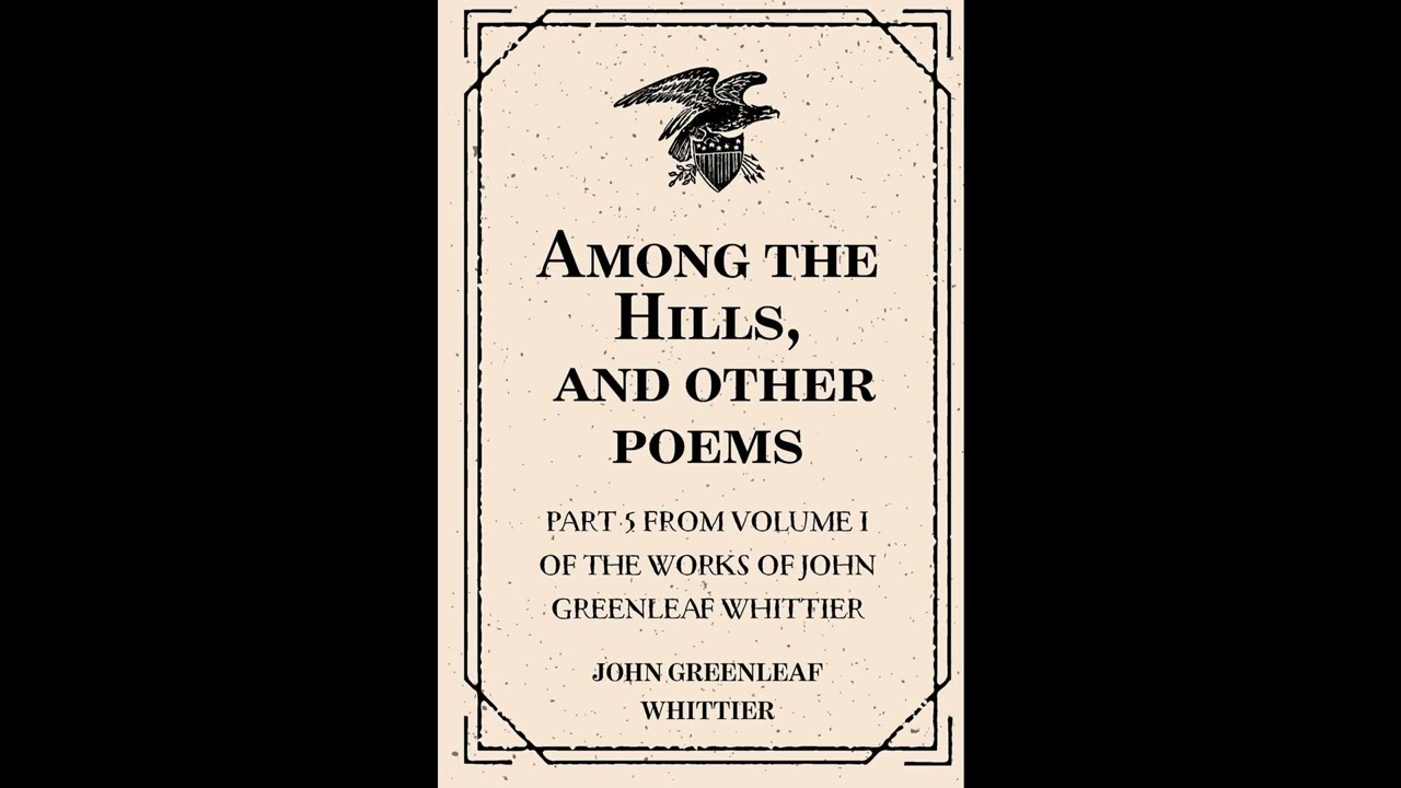 Among the Hills, and other poems : Part 5 From Volume I of The Works of John Greenle- Full Audiobook