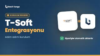 T-Soft Entegrasyonu Nasıl Yapılır? | Basit Kargo Kurulum Rehberi