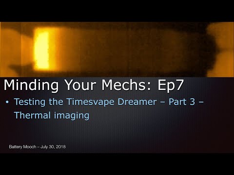Minding Your Mechs – Ep007 – Timesvape Dreamer Mech Testing Part 3 – Thermal imaging
