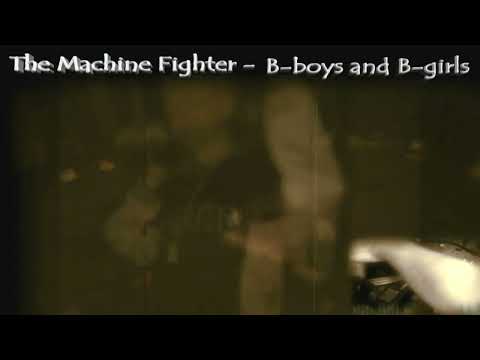 The Machine Fighter - B-Boys &  B-Girls