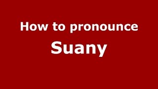 How to pronounce Suany