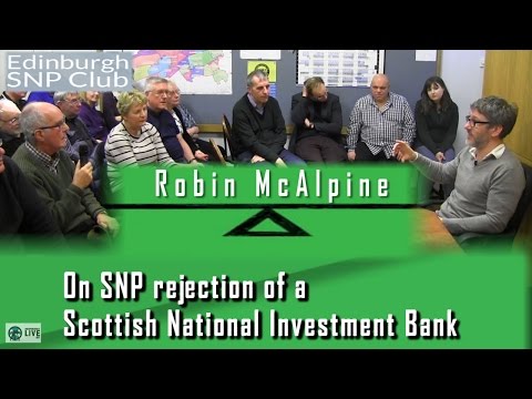Robin McAlpine on SNP rejection of Scottish National Investment Bank Edinburgh SNP Club Nov 2016