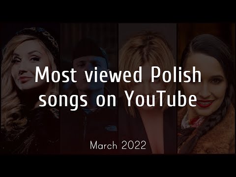 Most Viewed Polish Songs on YouTube - March 2022
