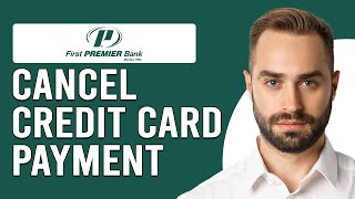 How To Cancel First Premier Credit Card Payment (How Can I Cancel First Premier Credit Card Payment)