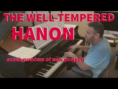 THE WELL-TEMPERED HANON: Hanon the way Bach would have done it