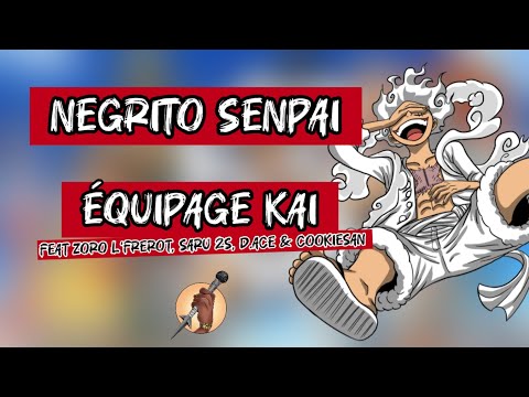 NEGRITO SENPAI - ÉQUIPAGE KAI (feat Zoro L’Frérot, Saru 2S, D.ACE & Cookiesan)