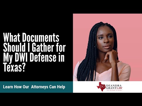 What Documents Should I Gather for My DWI Defense in Texas? | Call Deandra Grant Law for Help Today