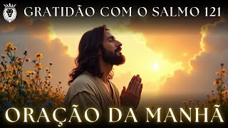 Oração de Gratidão Com o Salmo 121 - Oração da Manhã