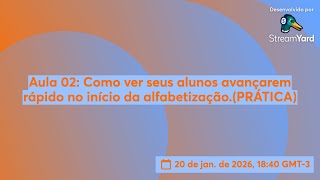 Aula 02: Como ver seus alunos avançarem rápido no início da alfabetização.(PRÁTICA)