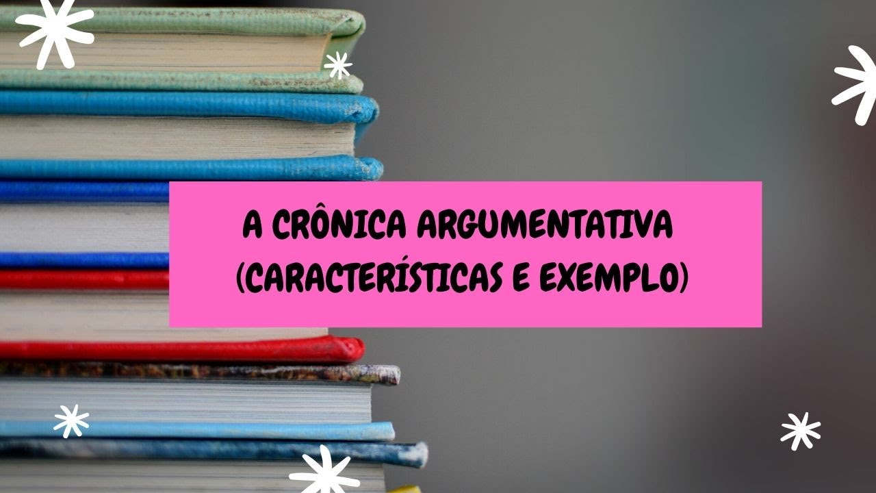A CRÔNICA ARGUMENTATIVA (CARACTERÍSTICAS E EXEMPLO)
