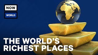 What Are the Richest Places in the World? | NowThis World