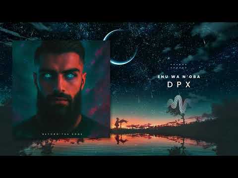 ENU WA N'OBA | DPX - A Journey Into The Cosmos