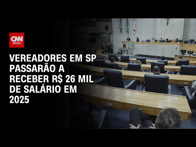 Vereadores em SP passarão a receber R$ 26 mil de salário em 2025 | LIVE CNN