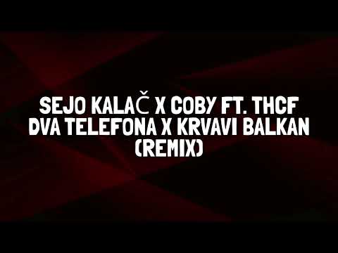 SEJO KALAČ x COBY ft THCF - Dva Telefona x Krvavi Balkan (Remix)