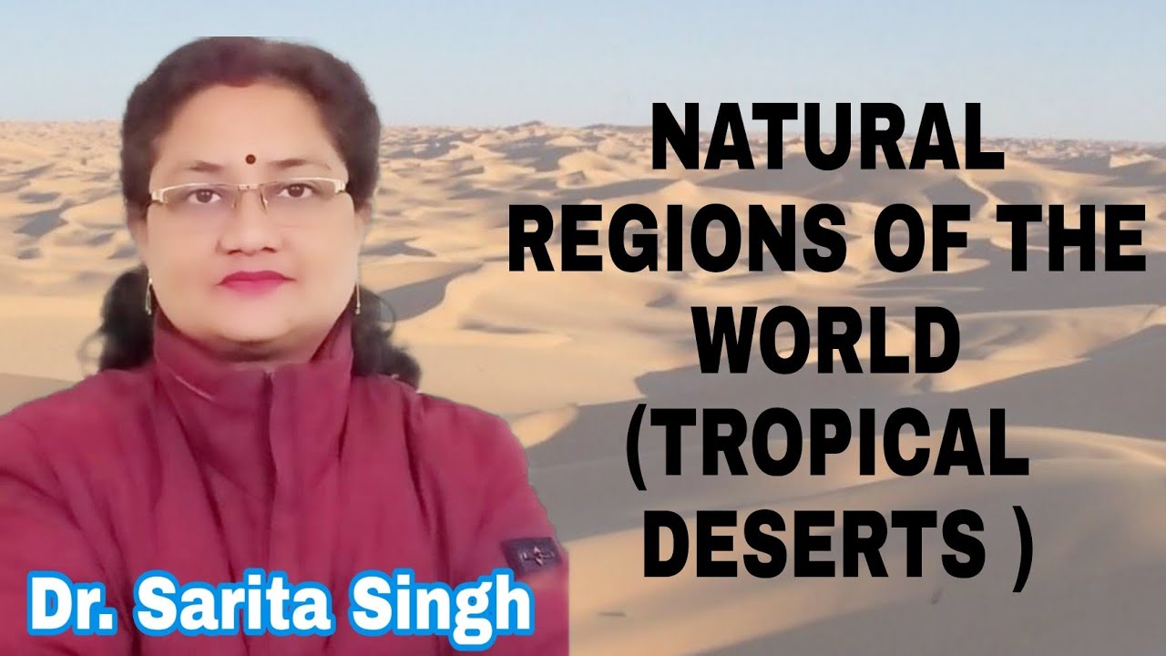 NATURAL REGIONS OF THE WORLD (TROPICAL DESERTS ) Location of Tropical Desert | Climate | Geography